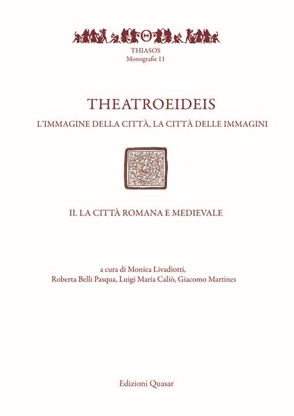 Theatroeideis. L'immagine della città, la città delle immagini. Vol. 2: città romana e medievale, La. - copertina