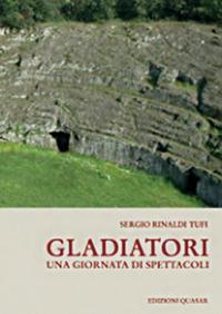 Gladiatori. Una giornata di spettacoli - Sergio Rinaldi Tufi - copertina