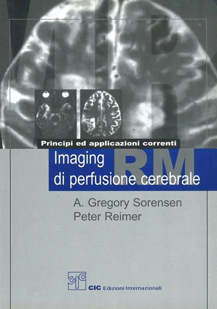 Principi ed applicazioni correnti. Imaging RM di perfusione cerebrale - A. Gregory Sorensen,Peter Reimer - copertina