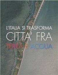 L' Italia si trasforma. Città fra terra e acqua - copertina