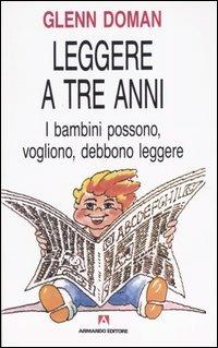 Leggere a tre anni. I bambini possono, vogliono, debbono leggere - Glenn Doman - copertina