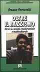 Oltre il razzismo. Verso la società multirazziale e multiculturale - Franco Ferrarotti - copertina