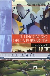 Il linguaggio della pubblicità. Le fantaparole - Massimo Baldini - copertina