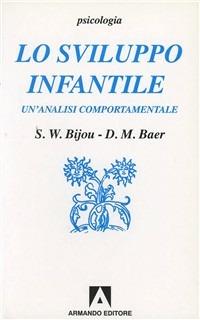 Lo sviluppo infantile. Un'analisi comportamentale - Sidney W. Bijou,M. Donald Baer - copertina