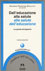 Dall'educazione alla salute alla salute dell'educazione. Vol. 2: La parola all'esperire.