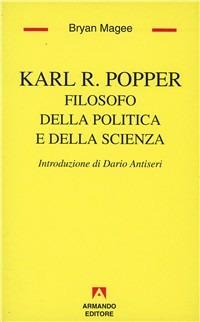 Karl R. Popper. Filosofo della politica e della scienza - Bryan Magee - copertina