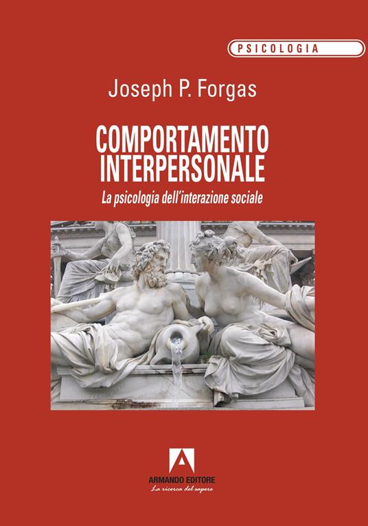 Comportamento interpersonale. La psicologia dell'interazione sociale - Joseph P. Forgas - copertina