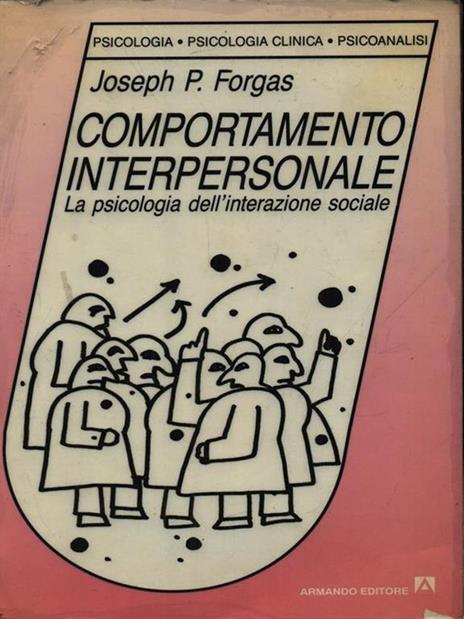 Comportamento interpersonale. La psicologia dell'interazione sociale - Joseph P. Forgas - 2