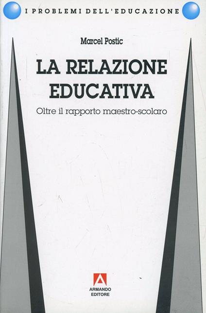 La relazione educativa. Oltre il rapporto maestro-scolaro - Marcel Postic - copertina