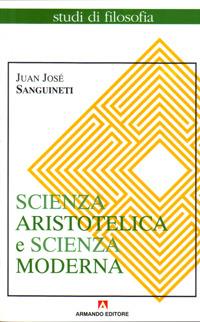 Scienza aristotelica, scienza moderna - Juan José Sanguineti - copertina