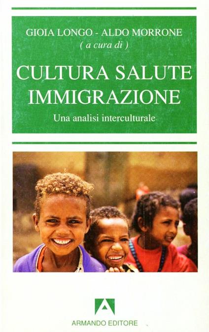 Cultura, salute, immigrazione. Una analisi interculturale - Gioia Di Cristofaro Longo,Aldo Morrone - copertina