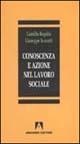 Conoscenza e azione nel lavoro sociale ed educativo - Camillo Regalia,Giuseppe Scaratti - copertina