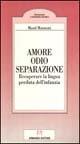 Amore, odio, separazione. Recuperare la lingua perduta dell'infanzia