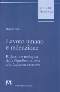 Lavoro umano e redenzione. Riflessione teologica dalla «Gaudium et spes» alla «Laborem exercens» - Hernán Fitte - copertina