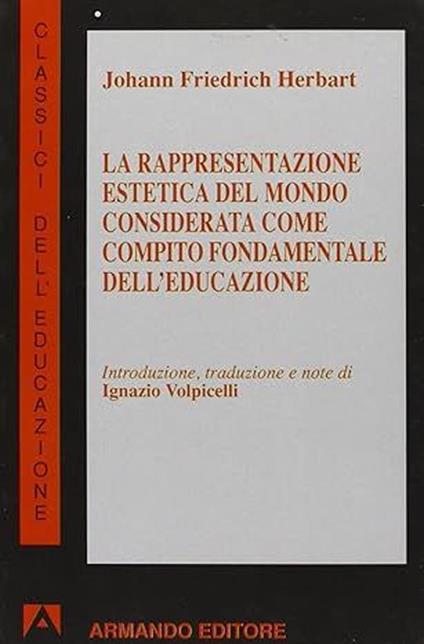 La rappresentazione estetica del mondo considerata come compito fondamentale dell'educazione - Johann F. Herbart - copertina