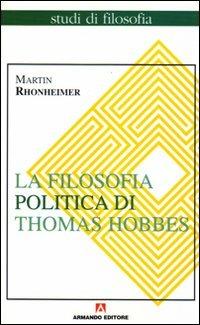 La filosofia politica di Thomas Hobbes. Coerenza e contraddizioni di un paradigma - Martin Rhonheimer - copertina