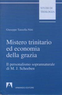 Mistero trinitario ed economia della grazia. Il personalismo soprannaturale di M. J. Scheeben - Giuseppe Tanzella Nitti - copertina