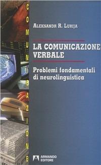 La comunicazione verbale. Problemi fondamentali di neurolinguistica - Aleksandr Lurija - copertina