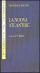 La nuova Atlantide. Opera incompleta scritta dal right honourable lord Francesco Verulamio, visconte di St. Albous - Francesco Bacone - copertina