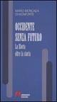 Occidente senza futuro. La storia oltre la storia - Mario Moncada di Monforte - copertina