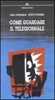 Come guardare il telegiornale - Neil Postman,Steve Powers - copertina