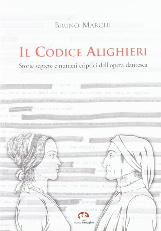 Il codice Alighieri. Storie segrete e numeri criptici dell'opera dantesca. Ediz. illustrata - Bruno Marchi - copertina