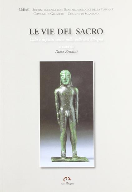 Le vie del sacro. Culti e depositi votivi nella valle della Albegna. Ediz. illustrata - copertina