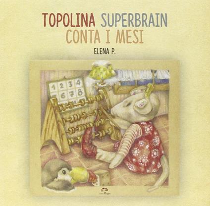 Topolina Superbrain conta i mesi. Ediz. illustrata - Elena P. - copertina