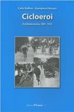 Ciclioeroi. Il ciclismo eroico (1891-1914)