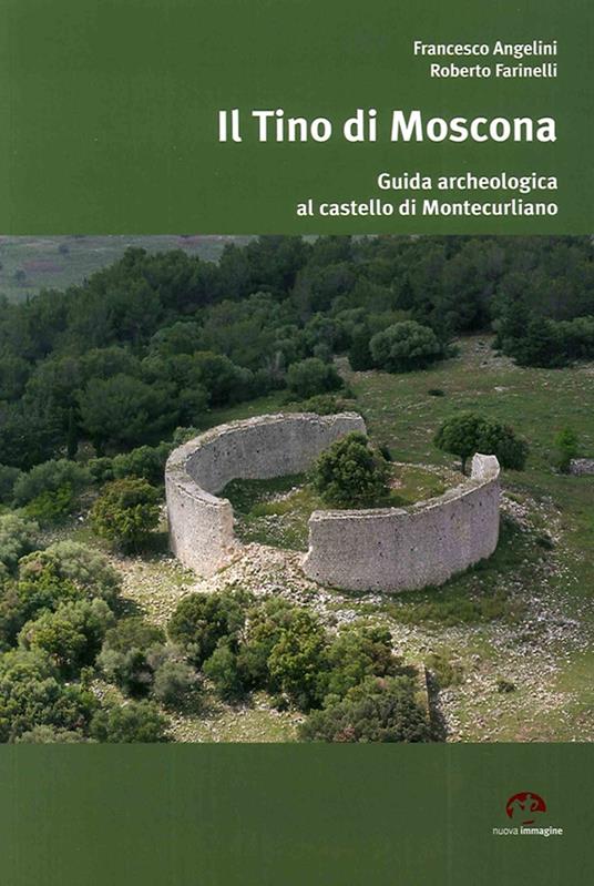 Il Tino di Moscona. Guida archeologica al castello di Montecurliano - Roberto Farinelli,Francesco Angelini - copertina