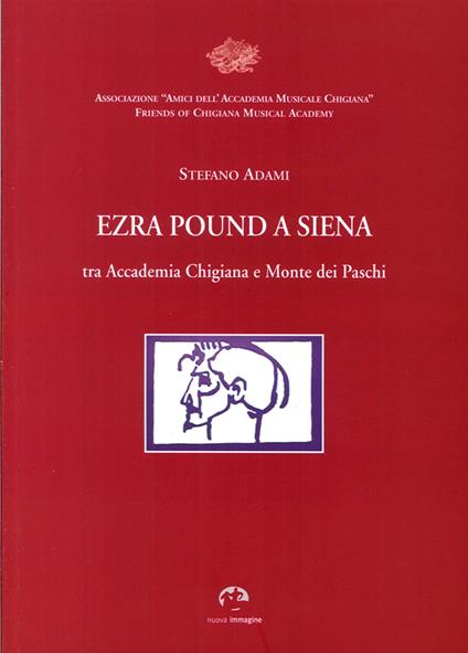 Ezra Pound a Siena. Tra Accademia Chigiana e Monte dei Paschi di Siena - Stefano Adami - copertina