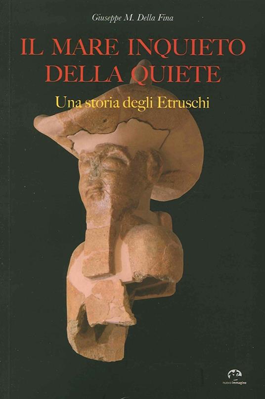 Il mare inquieto della quiete. Una storia degli Etruschi - Giuseppe M. Della Fina - copertina