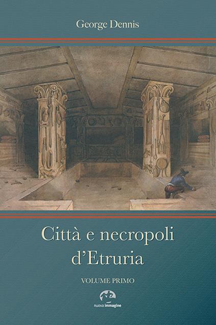 Città e necropoli d'Etruria - George Dennis - copertina