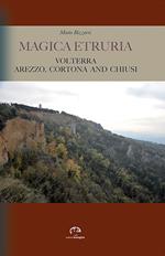 Magica Etruria. Volterra, Arezzo, Cortona and Chiusi