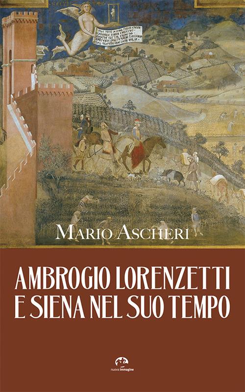 Ambrogio Lorenzetti e Siena nel suo tempo - Mario Ascheri - copertina