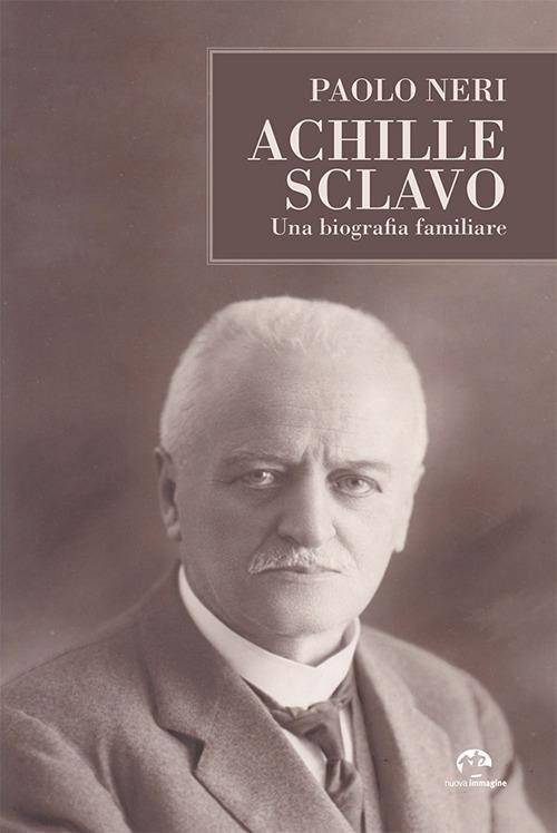 Achille Sclavo. Una biografia familiare - Paolo Neri - copertina