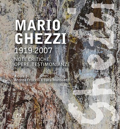 Mario Ghezzi 1919-2007. Note critiche, opere, testimonianze. Ediz. illustrata - copertina