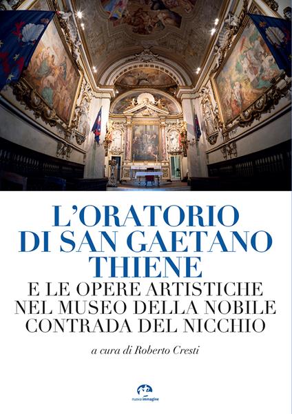 L'oratorio di San Gaetano Thiene e le opere artistiche nel museo della Nobile Contrada del Nicchio - copertina