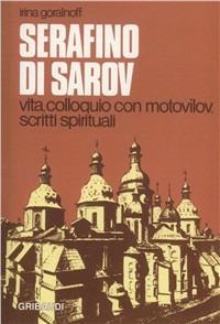 Serafino di Sarov. Vita, colloquio con Motovilov, insegnamenti spirituali - Irina Goraïnoff - copertina