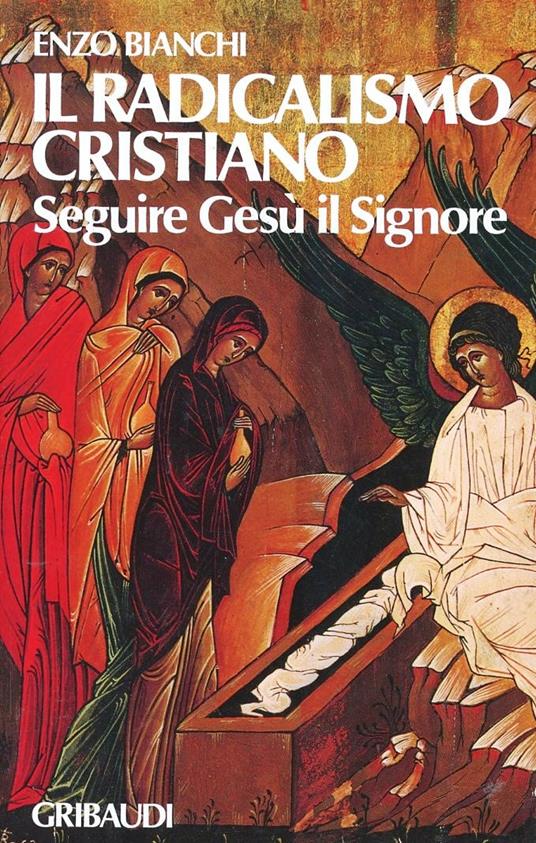 Il radicalismo cristiano. Seguire Gesù il Signore - Enzo Bianchi - copertina