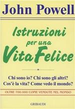 Istruzioni per una vita felice. Chi sono io? Chi sono gli altri? Cos'è la vita? Come vedo il mondo?