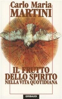 Il frutto dello Spirito nella vita quotidiana - Carlo Maria Martini - copertina