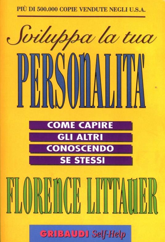 Sviluppa la tua personalità. Come capire gli altri conoscendo se stessi - Florence Littauer - copertina
