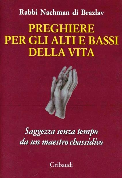Preghiere per gli alti e bassi della vita. Saggezza senza tempo da un maestro chassidico - Nachman di Breslav - copertina