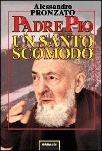 Padre Pio. Un santo scomodo - Alessandro Pronzato - copertina