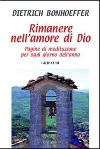 Rimanere nell'amore di Dio. Pagine di meditazione per ogni giorno dell'anno - Dietrich Bonhoeffer - copertina