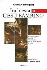 Inchiesta su Gesù bambino. Misteri, leggende e verità sulla nascita che ha diviso in due la storia - Andrea Tornielli - copertina