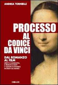 Processo al Codice da Vinci. Dal romanzo al film - Andrea Tornielli - copertina