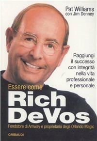 Essere come Rich Devos. Raggiungi il successo con integrità nella vita professionale e personale - Pat Williams,James Denney - copertina
