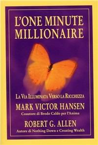 L' one minute millionaire. La via illuminata verso la ricchezza - Mark Victor Hansen,Robert Allen - copertina